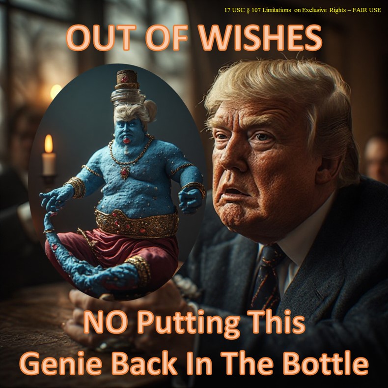 Donald John Trump OUT OF WISHES No Putting Genie Back In Bottle